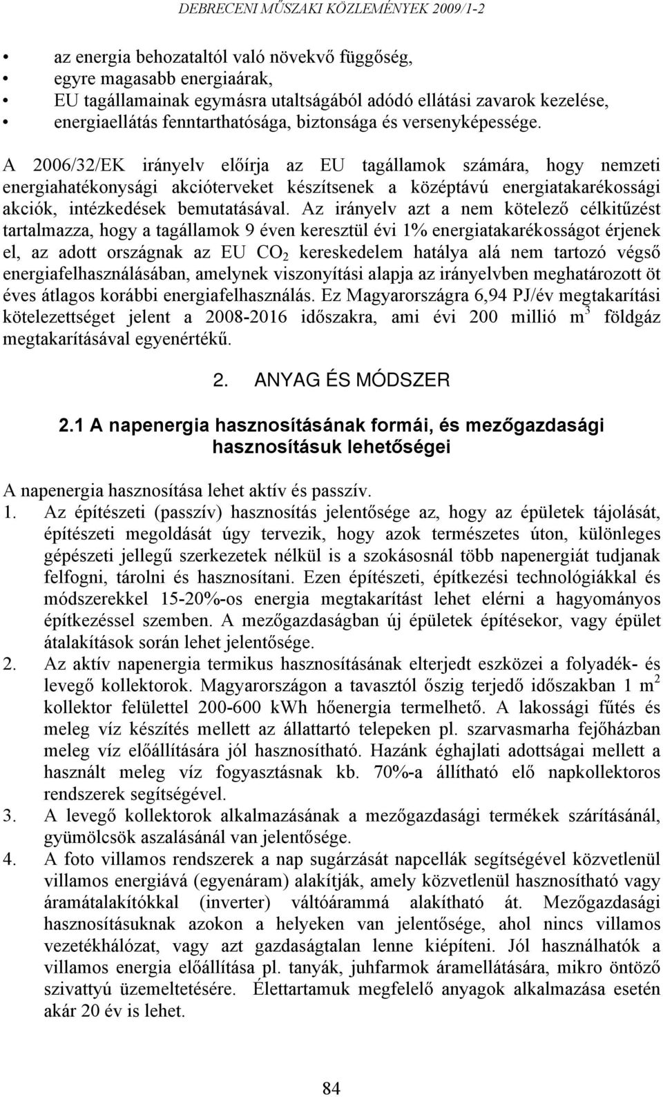 A 2006/32/EK irányelv előírja az EU tagállamok számára, hogy nemzeti energiahatékonysági akcióterveket készítsenek a középtávú energiatakarékossági akciók, intézkedések bemutatásával.