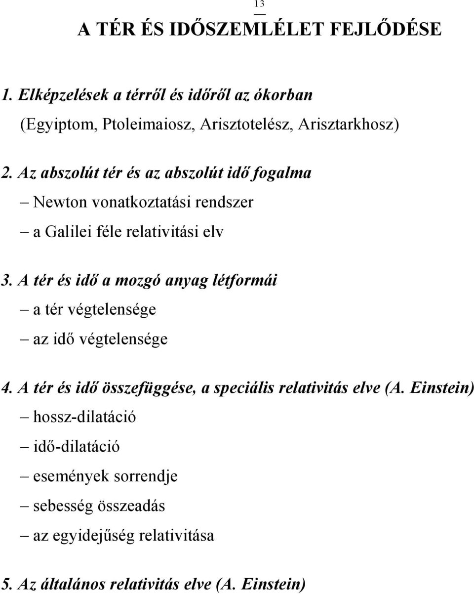 Az abszolút tér és az abszolút idı fogalma Newton vonatkoztatási rendszer a Galilei féle relativitási elv 3.