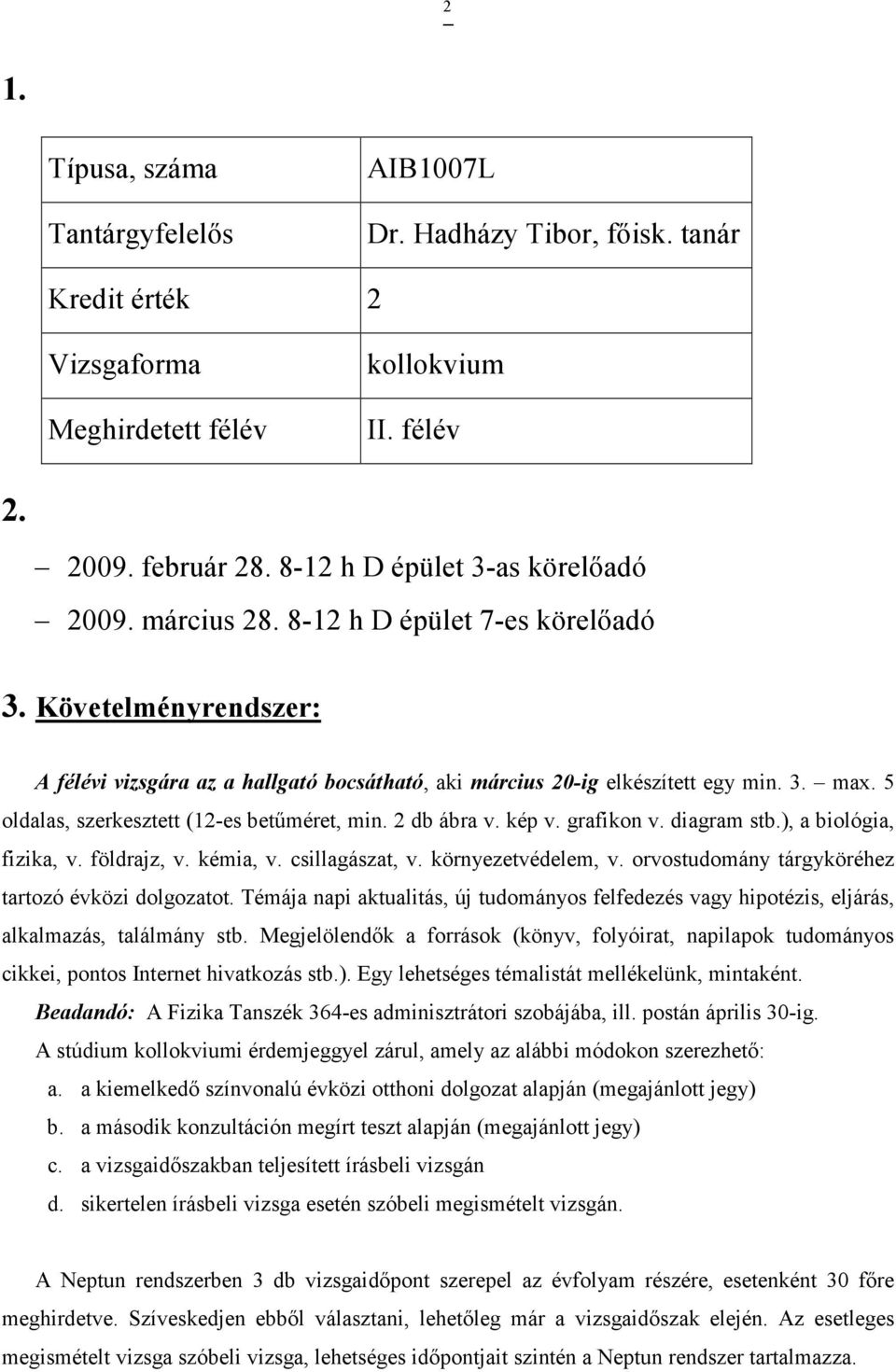 5 oldalas, szerkesztett (12-es betőméret, min. 2 db ábra v. kép v. grafikon v. diagram stb.), a biológia, fizika, v. földrajz, v. kémia, v. csillagászat, v. környezetvédelem, v.