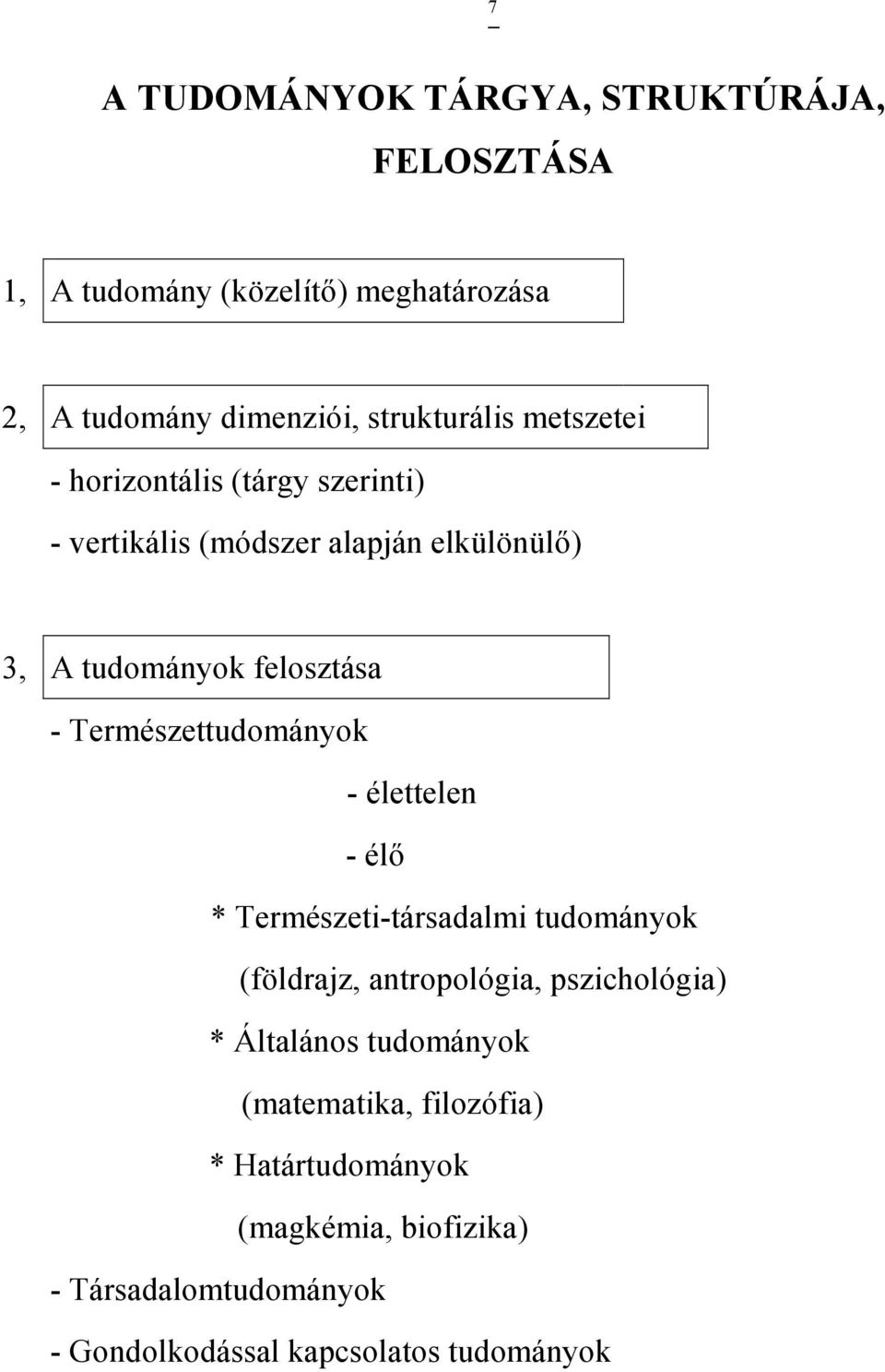 Természettudományok - élettelen - élı * Természeti-társadalmi tudományok (földrajz, antropológia, pszichológia) * Általános