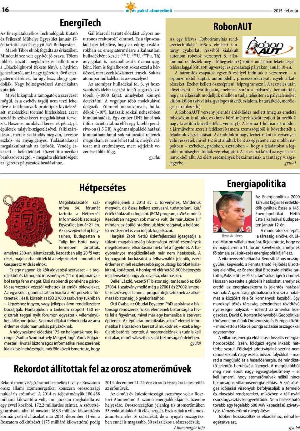 Tőlem többek között megkérdezte: hallottam-e a Black-light-ról (fekete fény), a hydrion generátorról, ami nagy ígérete a jövő energiatermelésének, ha úgy lesz, ahogy gondolják.