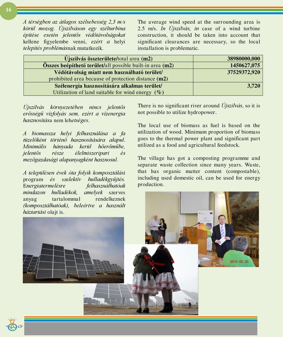 5 m/s. In Újszilvás, in case of a wind turbine construction, it should be taken into account that significant clearances are necessary, so the local installation is problematic.