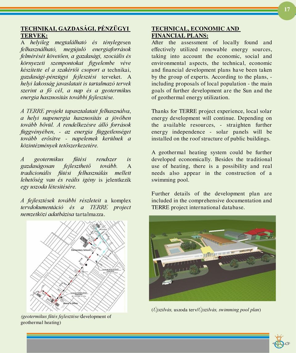 A helyi lakosság javaslatait is tartalmazó tervek szerint a fő cél, a nap és a geotermikus energia hasznosítás további fejlesztése.