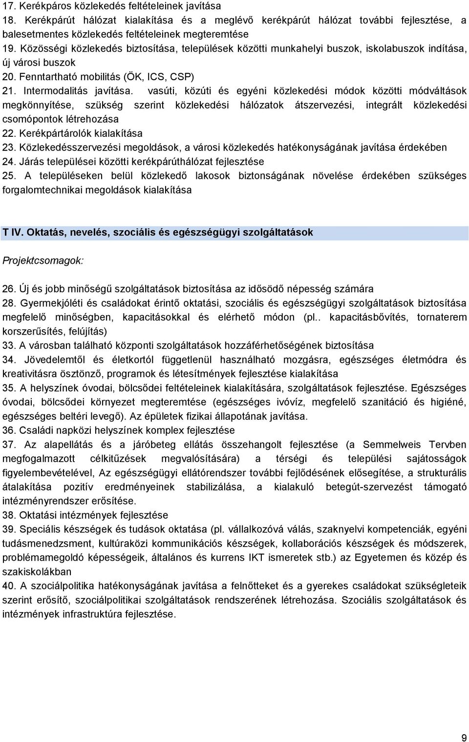 vasúti, közúti és egyéni közlekedési módok közötti módváltások megkönnyítése, szükség szerint közlekedési hálózatok átszervezési, integrált közlekedési csomópontok létrehozása 22.