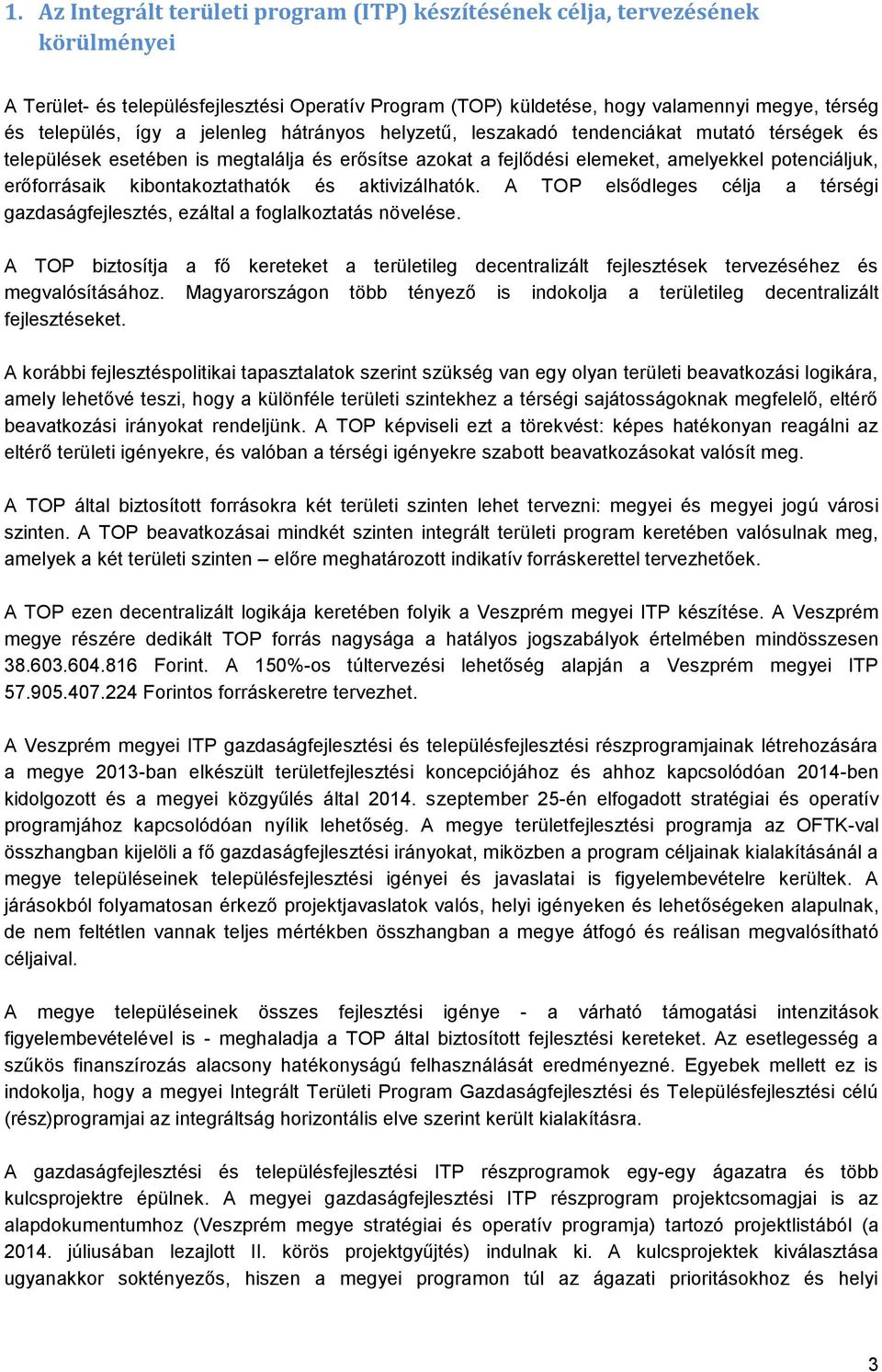 kibontakoztathatók és aktivizálhatók. A TOP elsődleges célja a térségi gazdaságfejlesztés, ezáltal a foglalkoztatás növelése.