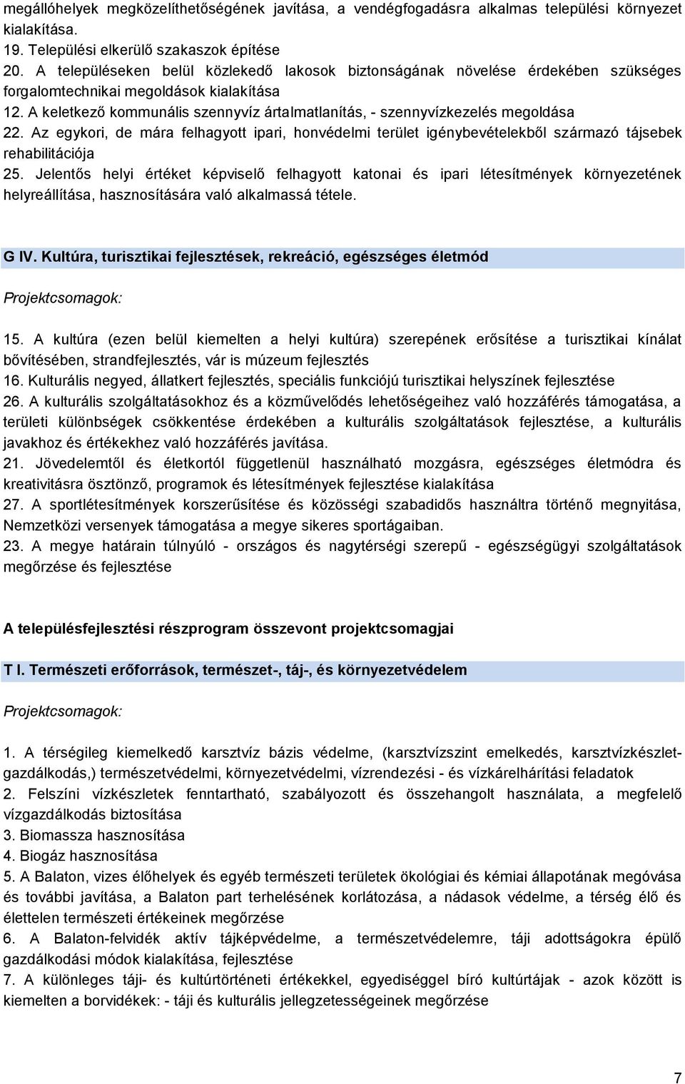 A keletkező kommunális szennyvíz ártalmatlanítás, - szennyvízkezelés megoldása 22. Az egykori, de mára felhagyott ipari, honvédelmi terület igénybevételekből származó tájsebek rehabilitációja 25.