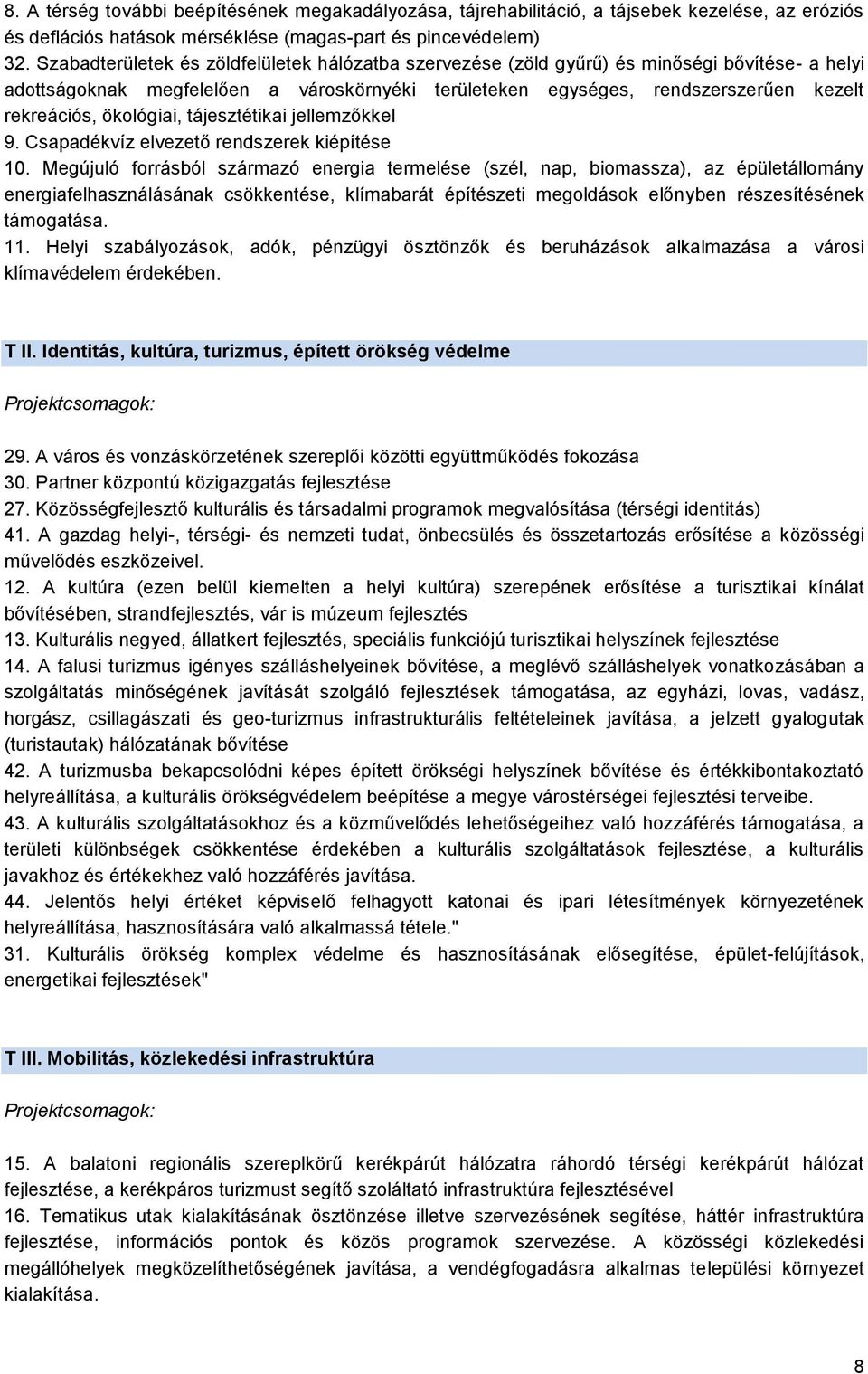 ökológiai, tájesztétikai jellemzőkkel 9. Csapadékvíz elvezető rendszerek kiépítése 10.