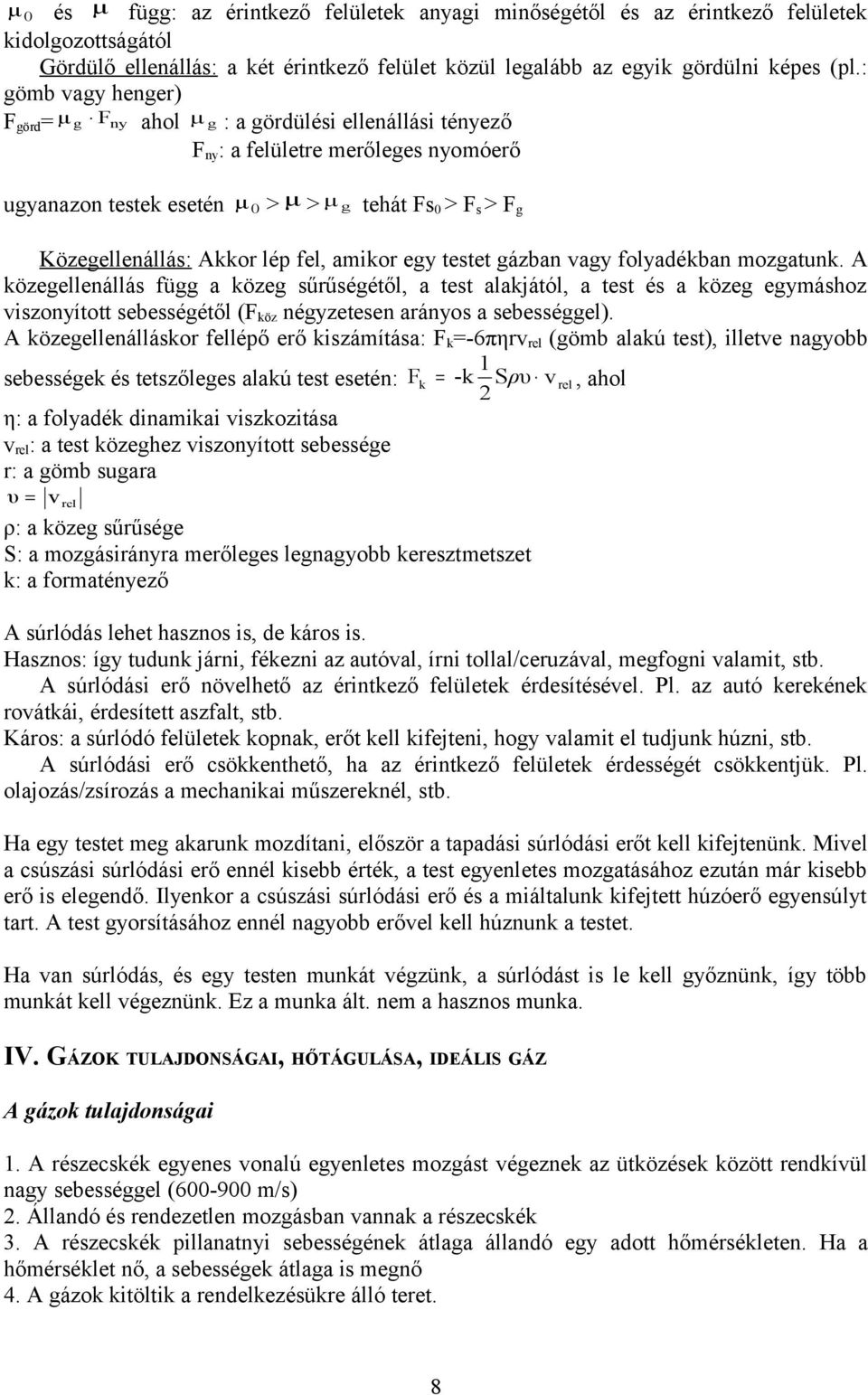 Akkor lép fel, amikor egy testet gázban vagy folyadékban mozgatunk.