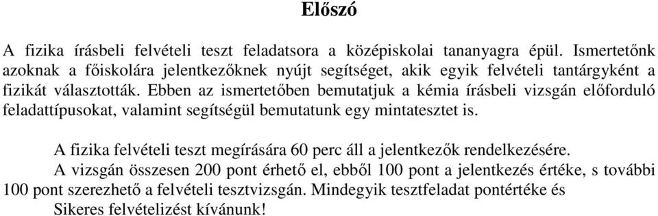 Ebben az ismertetőben bemutatjuk a kémia írásbeli vizsgán előforduló feladattípusokat, valamint segítségül bemutatunk egy mintatesztet is.