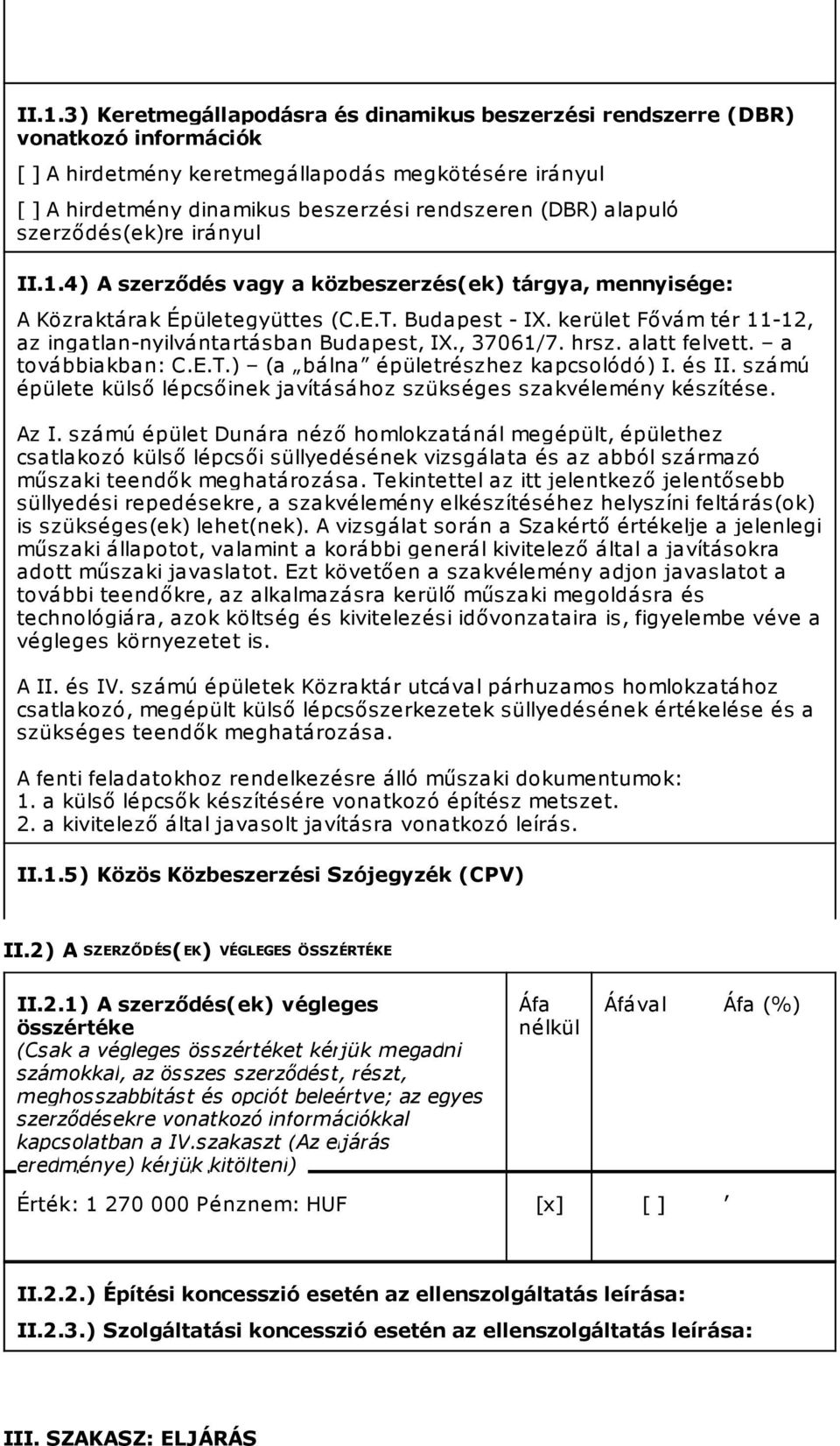 kerület Fővám tér 11-12, az ingatlan-nyilvántartásban Budapest, IX., 37061/7. hrsz. alatt felvett. a továbbiakban: C.E.T.) (a bálna épületrészhez kapcsolódó) I. és II.