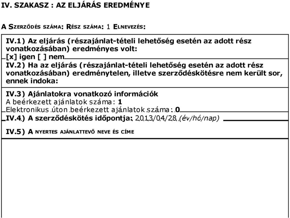 2) Ha az eljárás (részajánlat-tételi lehetőség esetén az adott rész vonatkozásában) eredménytelen, illetve szerződéskötésre nem került sor,