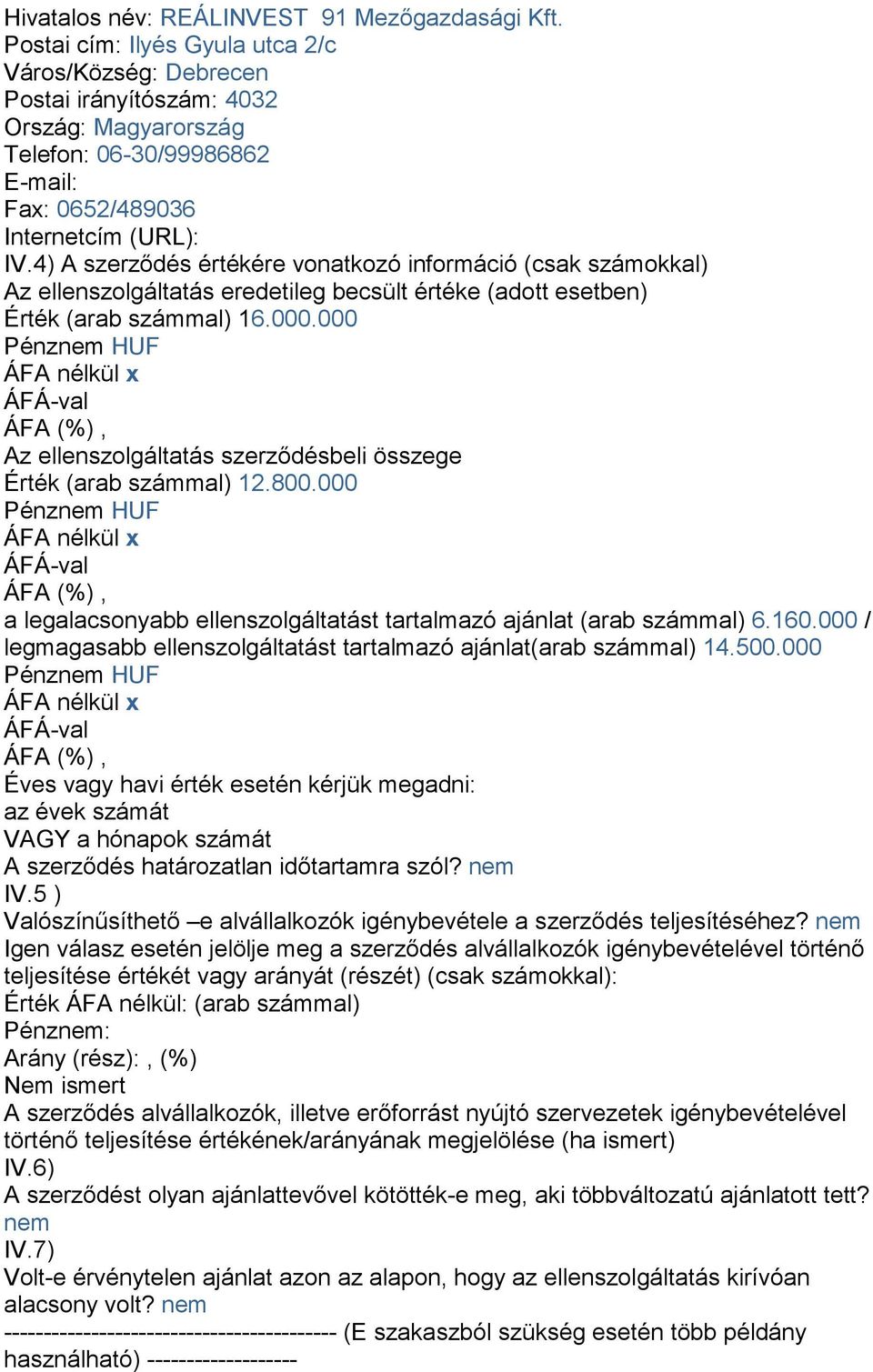 4) A szerződés értékére vonatkozó információ (csak számokkal) Az ellenszolgáltatás eredetileg becsült értéke (adott esetben) Érték (arab számmal) 16.000.