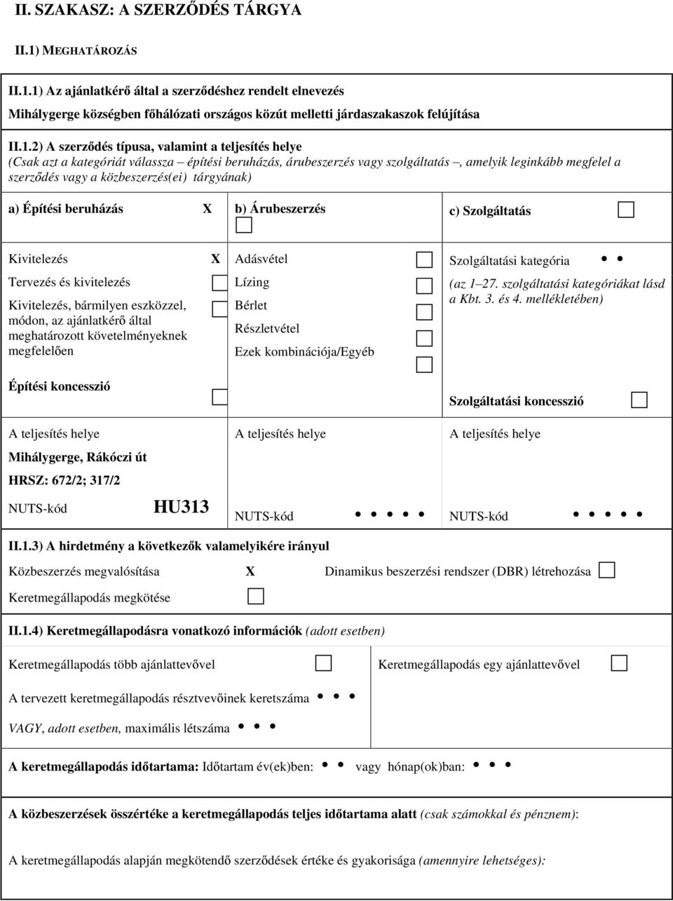 1) Az ajánlatkér által a szerz déshez rendelt elnevezés Mihálygerge községben f hálózati országos közút melletti járdaszakaszok felújítása II.1.2) A szerz dés típusa, valamint a teljesítés helye