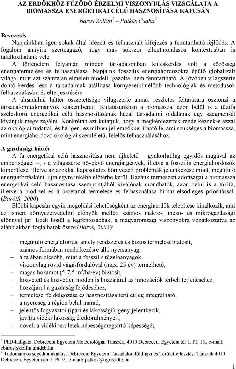 A történelem folyamán minden társadalomban kulcskérdés volt a közösség energiatermelése és felhasználása.