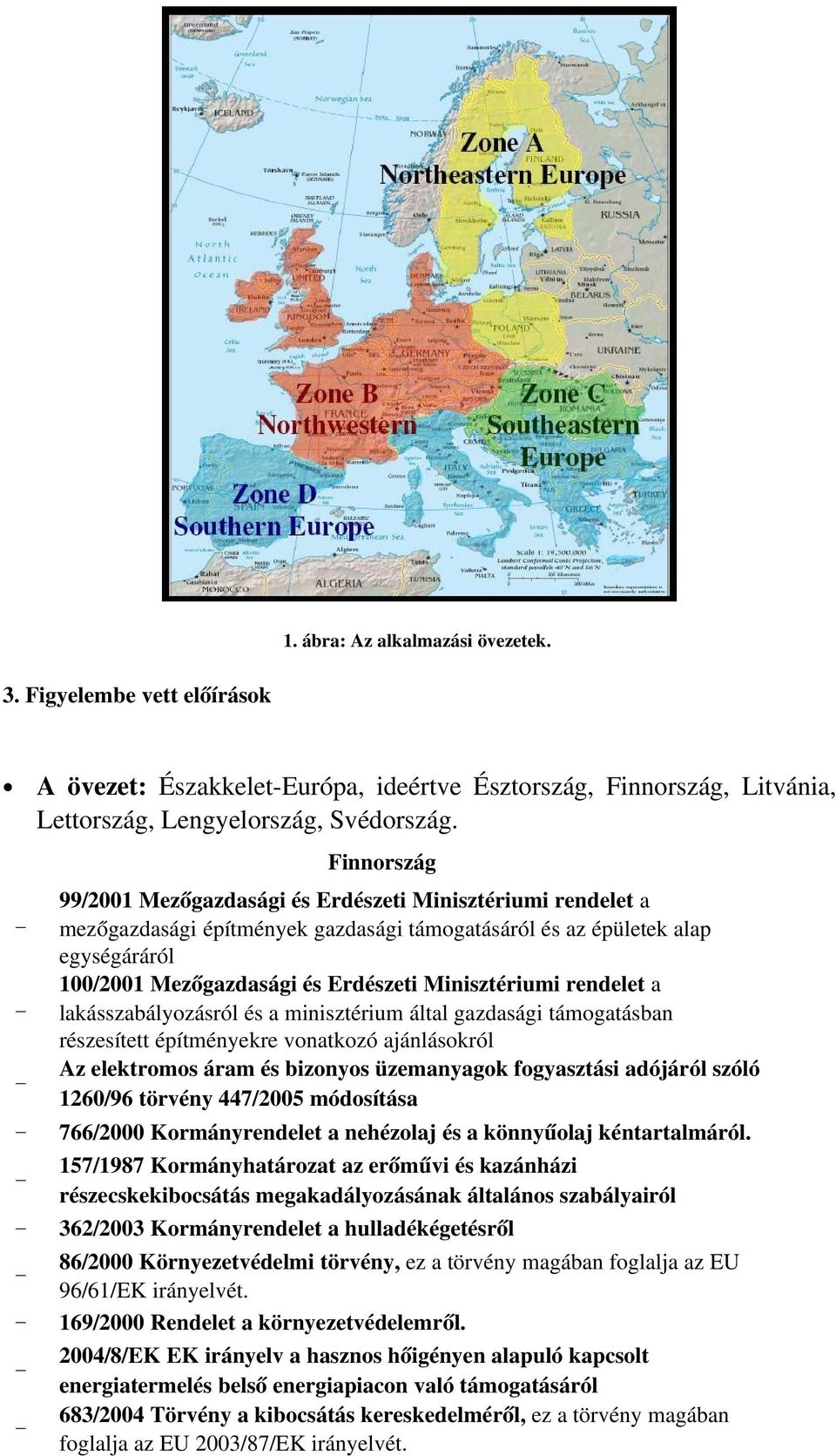 Minisztériumi rendelet a lakásszabályozásról és a minisztérium által gazdasági támogatásban részesített építményekre vonatkozó ajánlásokról Az elektromos áram és bizonyos üzemanyagok fogyasztási