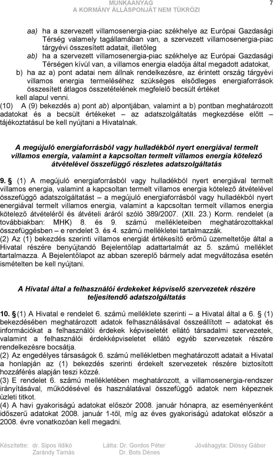 ország tárgyévi villamos energia termeléséhez szükséges elsődleges energiaforrások összesített átlagos összetételének megfelelő becsült értéket kell alapul venni.