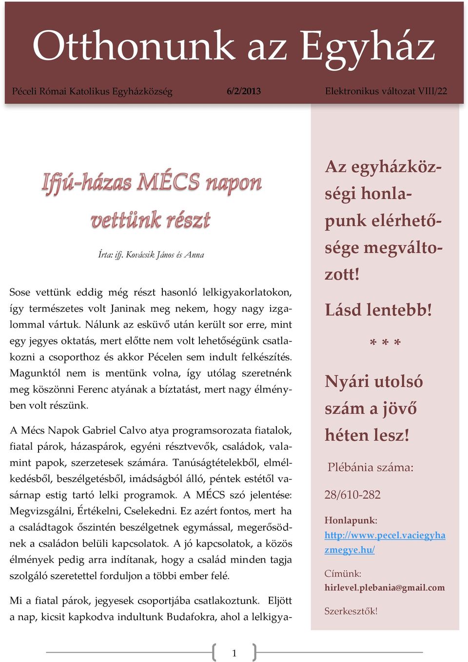 Nálunk az esküvő után került sor erre, mint egy jegyes oktatás, mert előtte nem volt lehetőségünk csatlakozni a csoporthoz és akkor Pécelen sem indult felkészítés.