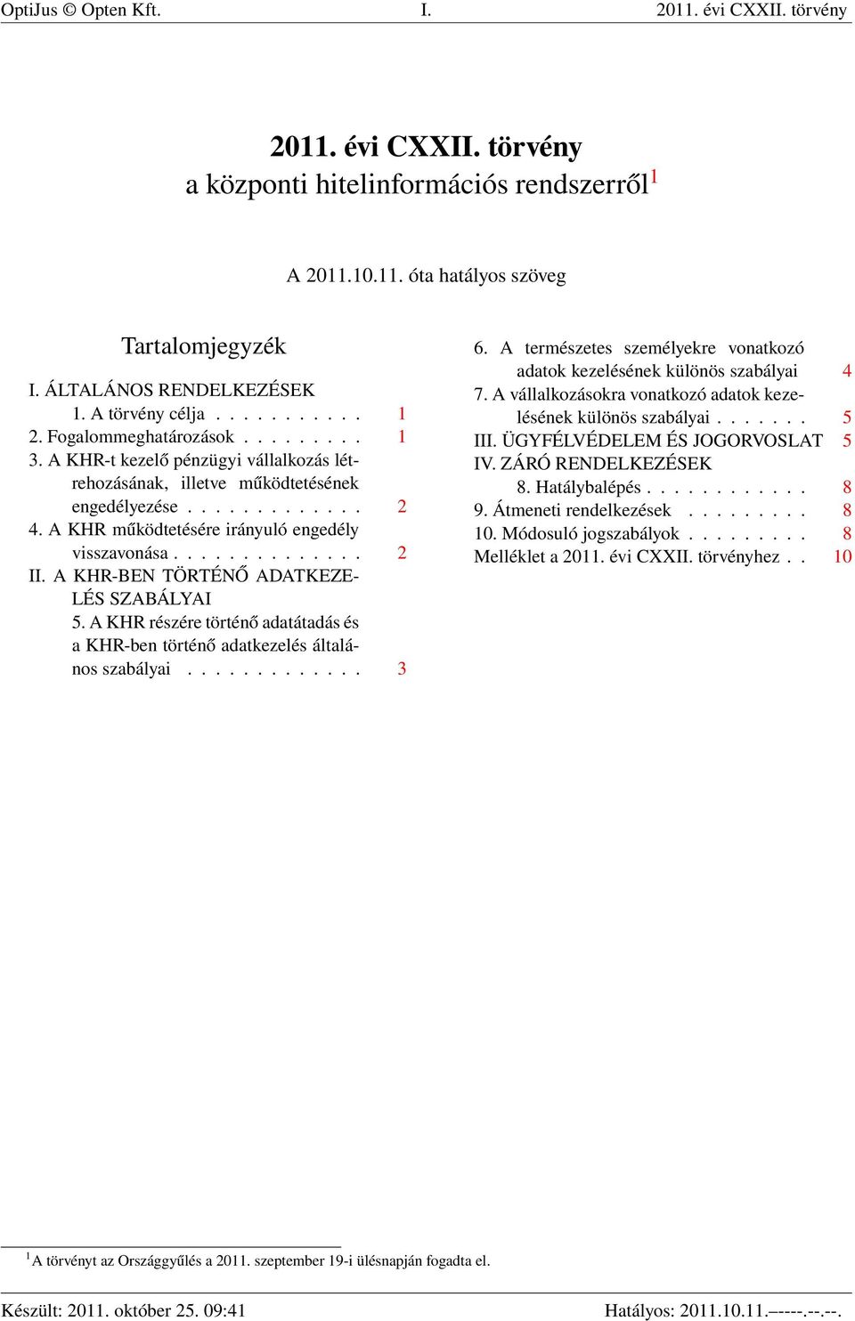 A KHR működtetésére irányuló engedély visszavonása.............. 2 II. A KHR-BEN TÖRTÉNŐ ADATKEZE- LÉS SZABÁLYAI 5.