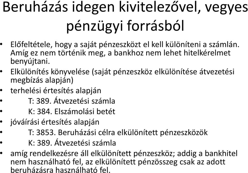 Elkülönítés könyvelése (saját pénzeszköz elkülönítése átvezetési megbízás alapján) terhelési értesítés alapján T: 389. Átvezetési számla K: 384.