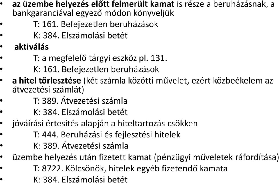 Befejezetlen beruházások a hitel törlesztése (két számla közötti művelet, ezért közbeékelem az átvezetési számlát) T: 389. Átvezetési számla K: 384.