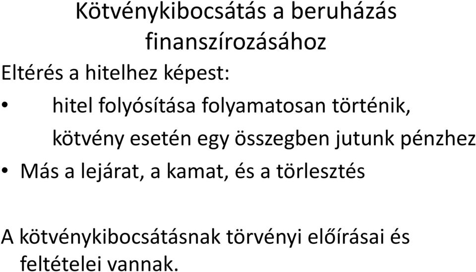 esetén egy összegben jutunk pénzhez Más a lejárat, a kamat, és a