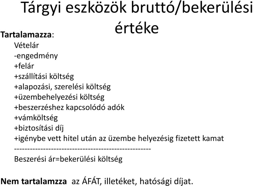 +biztosítási díj +igénybe vett hitel után az üzembe helyezésig fizetett kamat