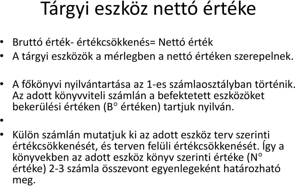 Az adott könyvviteli számlán a befektetett eszközöket bekerülési értéken (B értéken) tartjuk nyilván.