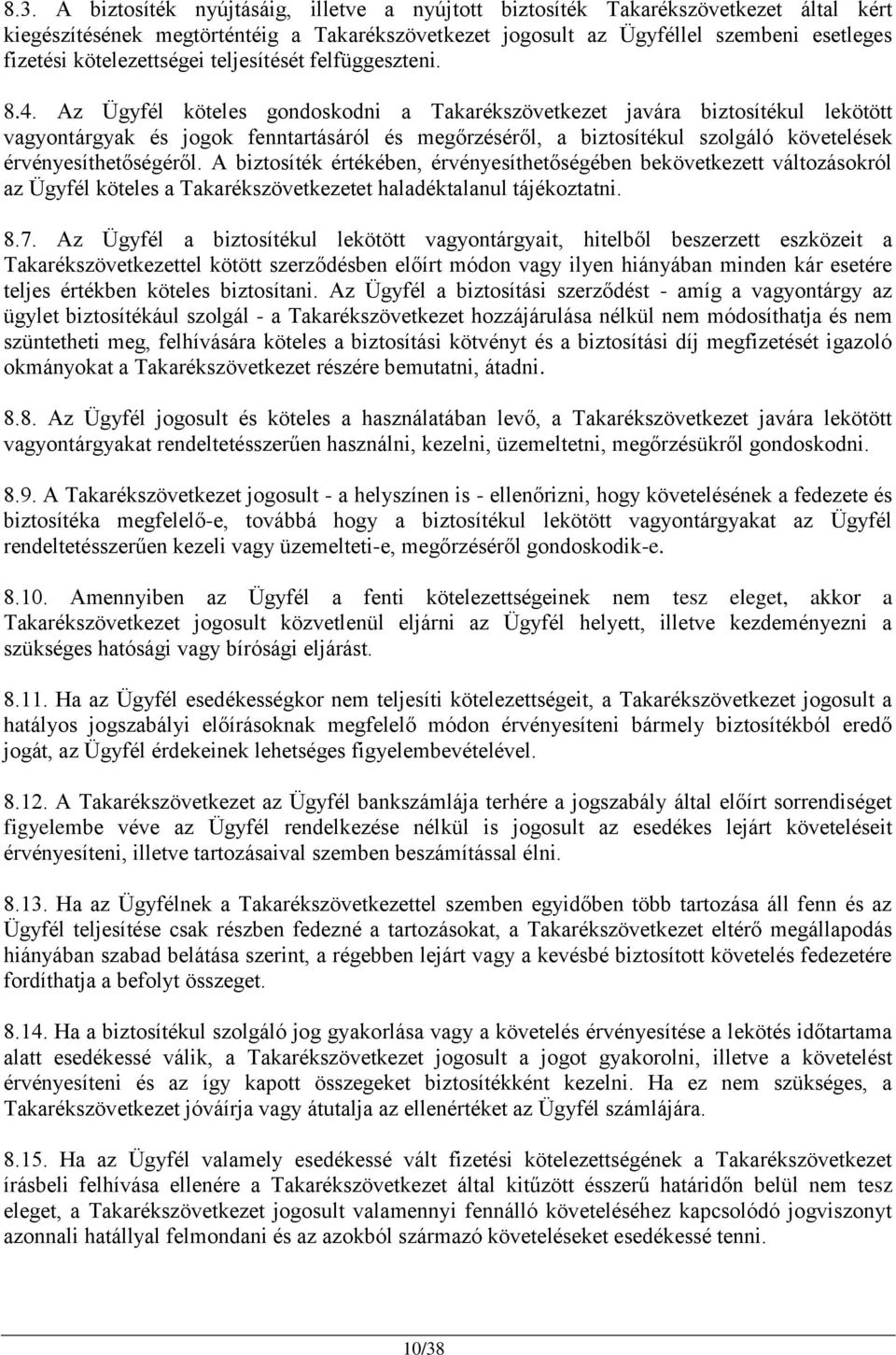 Az Ügyfél köteles gondoskodni a Takarékszövetkezet javára biztosítékul lekötött vagyontárgyak és jogok fenntartásáról és megőrzéséről, a biztosítékul szolgáló követelések érvényesíthetőségéről.