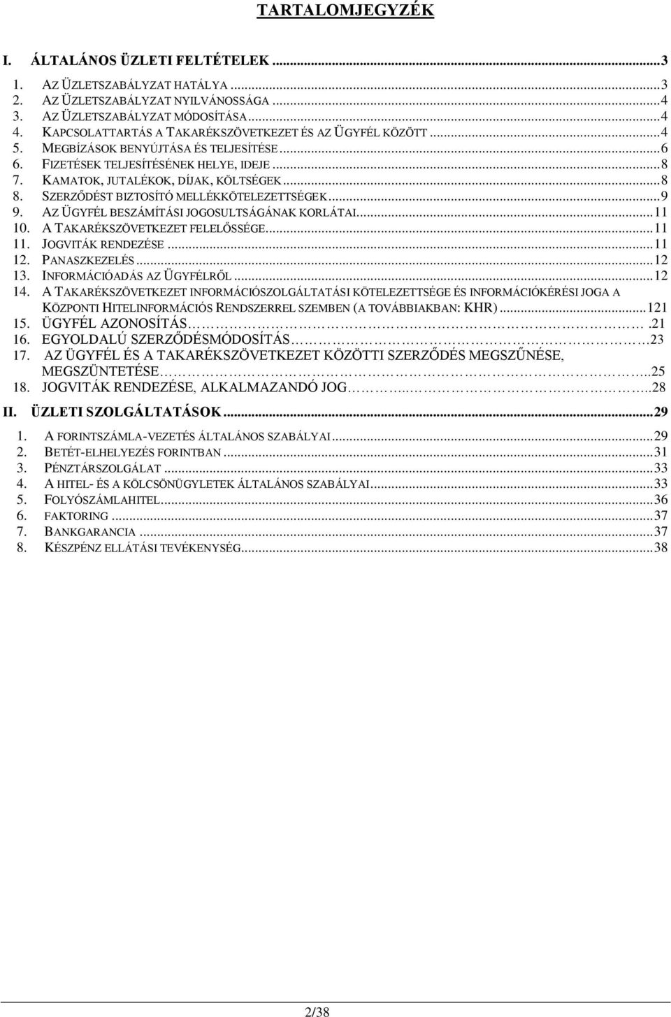 SZERZŐDÉST BIZTOSÍTÓ MELLÉKKÖTELEZETTSÉGEK... 9 9. AZ ÜGYFÉL BESZÁMÍTÁSI JOGOSULTSÁGÁNAK KORLÁTAI... 11 10. A TAKARÉKSZÖVETKEZET FELELŐSSÉGE... 11 11. JOGVITÁK RENDEZÉSE... 11 12. PANASZKEZELÉS.