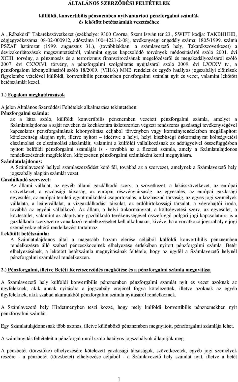 ), (továbbiakban: a számlavezető hely, Takarékszövetkezet) a devizakorlátozások megszüntetéséről, valamint egyes kapcsolódó törvények módosításáról szóló 2001. évi XCIII.