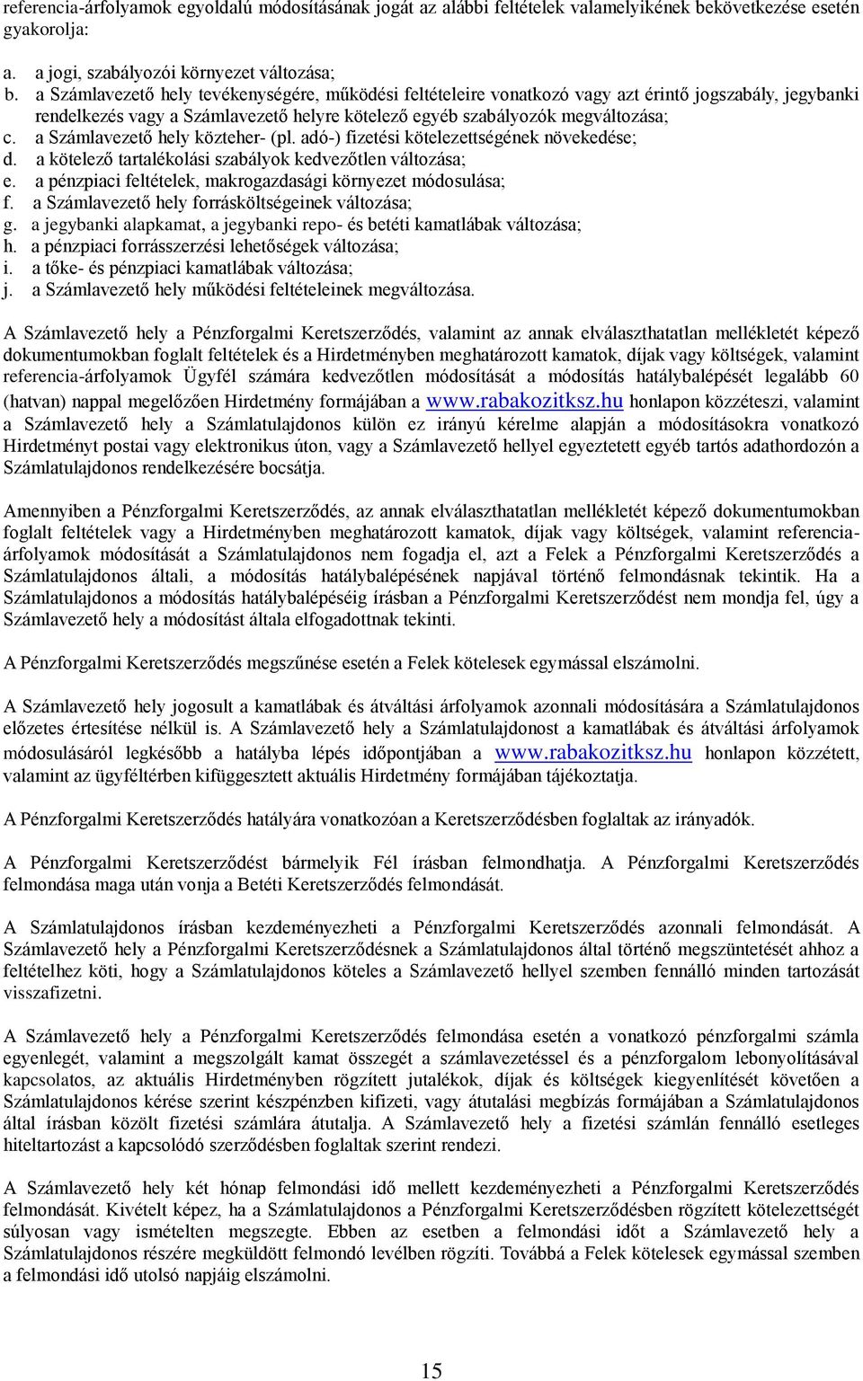 a Számlavezető hely közteher- (pl. adó-) fizetési kötelezettségének növekedése; d. a kötelező tartalékolási szabályok kedvezőtlen változása; e.