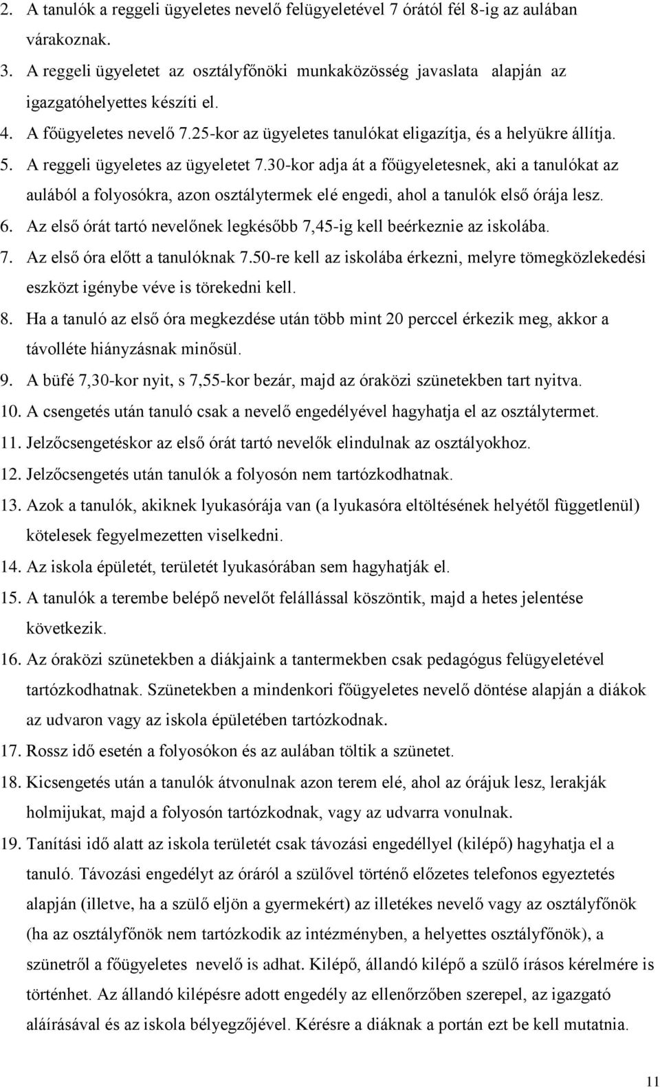 30-kor adja át a főügyeletesnek, aki a tanulókat az aulából a folyosókra, azon osztálytermek elé engedi, ahol a tanulók első órája lesz. 6.