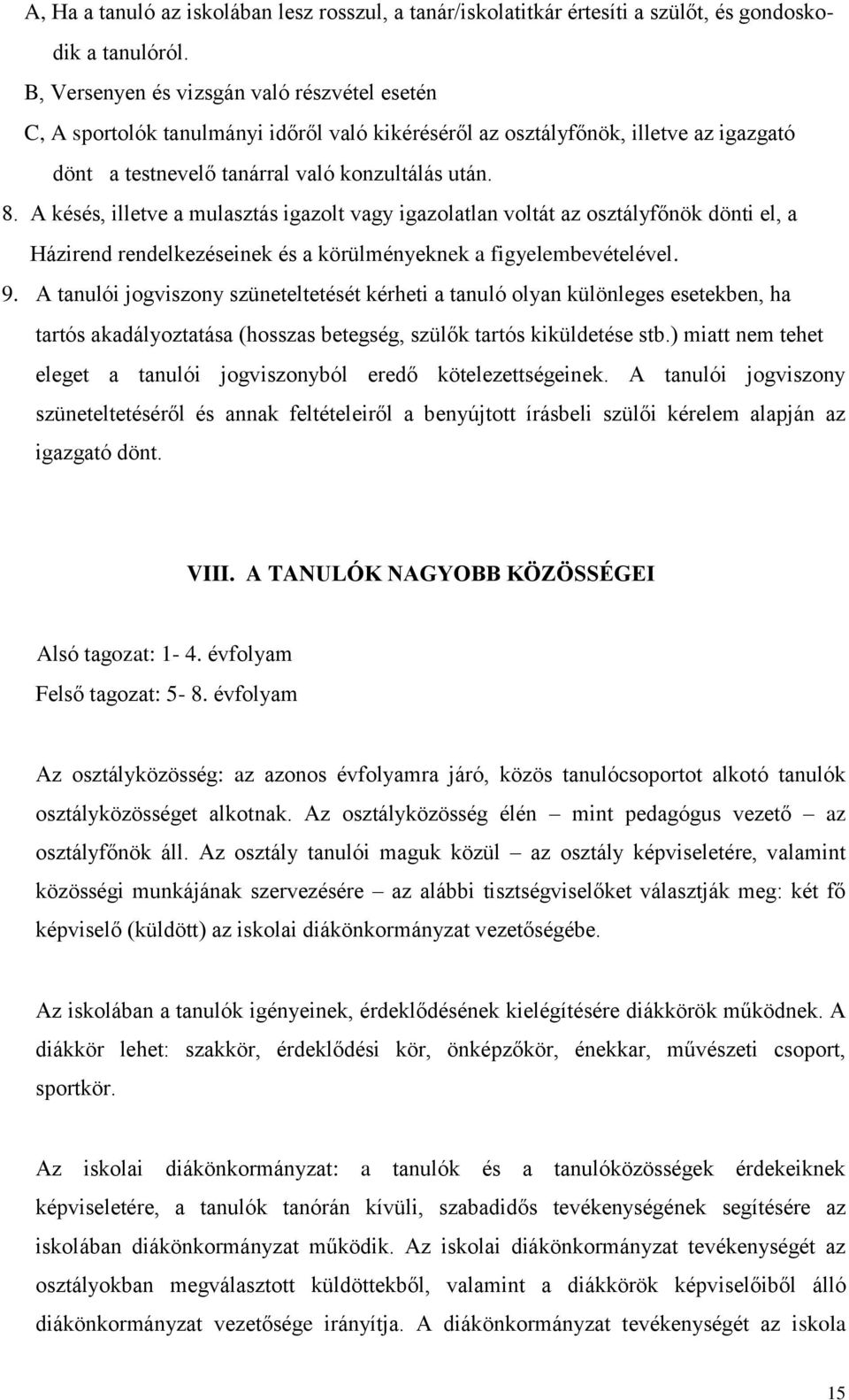 A késés, illetve a mulasztás igazolt vagy igazolatlan voltát az osztályfőnök dönti el, a Házirend rendelkezéseinek és a körülményeknek a figyelembevételével. 9.