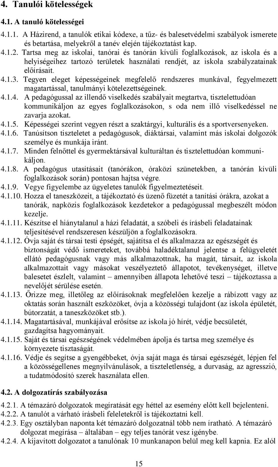 Tegyen eleget képességeinek megfelelő rendszeres munkával, fegyelmezett magatartással, tanulmányi kötelezettségeinek. 4.