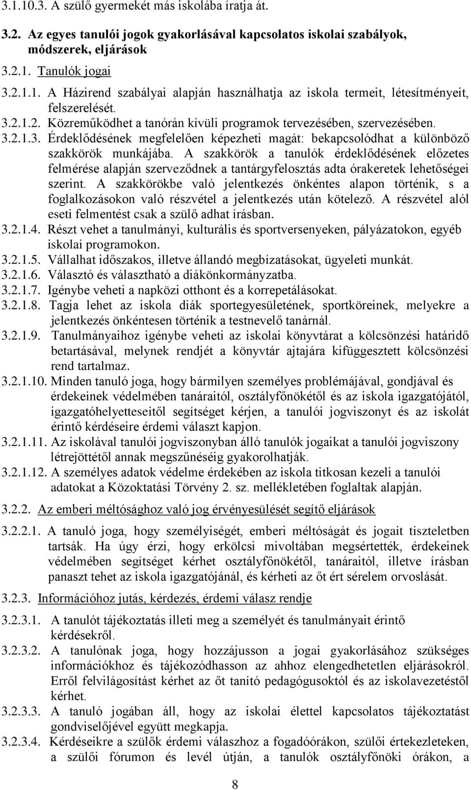 A szakkörök a tanulók érdeklődésének előzetes felmérése alapján szerveződnek a tantárgyfelosztás adta órakeretek lehetőségei szerint.