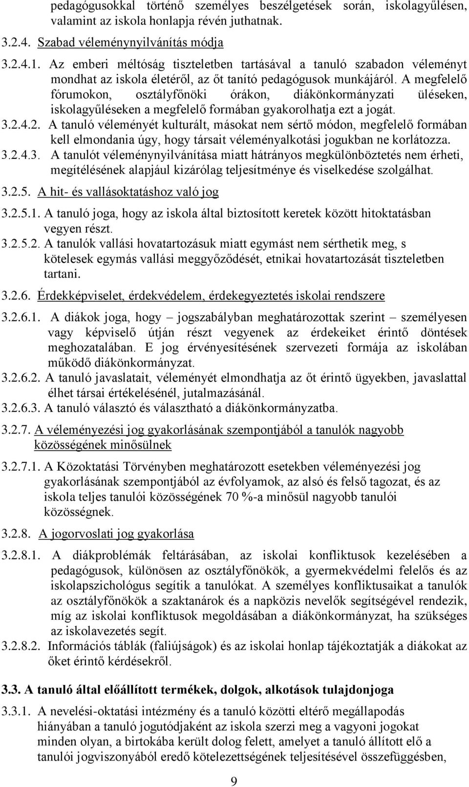 A megfelelő fórumokon, osztályfőnöki órákon, diákönkormányzati üléseken, iskolagyűléseken a megfelelő formában gyakorolhatja ezt a jogát. 3.2.