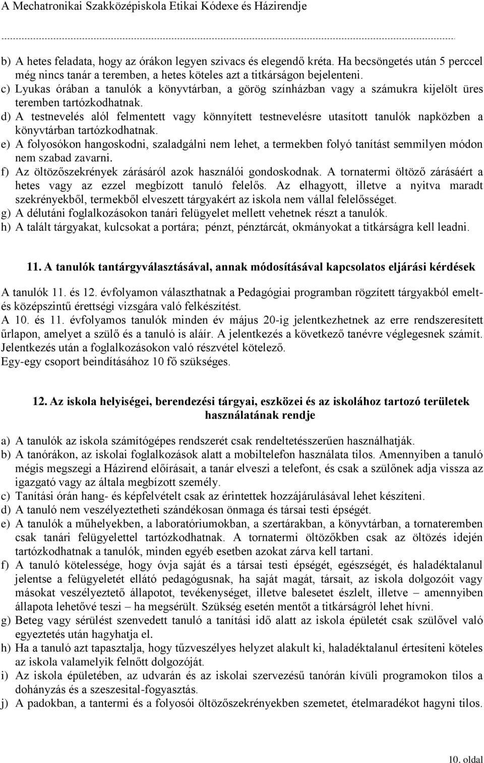 d) A testnevelés alól felmentett vagy könnyített testnevelésre utasított tanulók napközben a könyvtárban tartózkodhatnak.