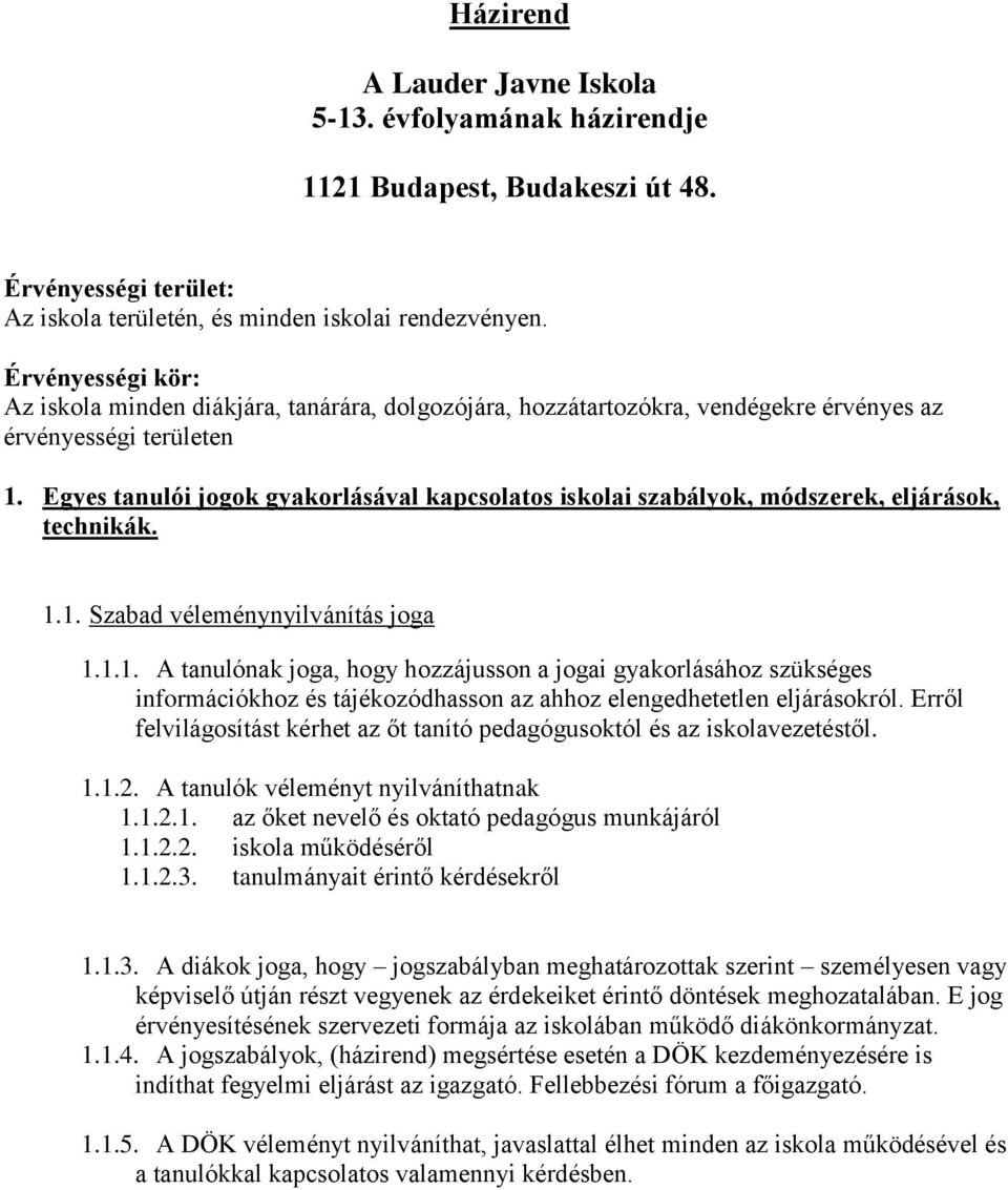 Egyes tanulói jogok gyakorlásával kapcsolatos iskolai szabályok, módszerek, eljárások, technikák. 1.