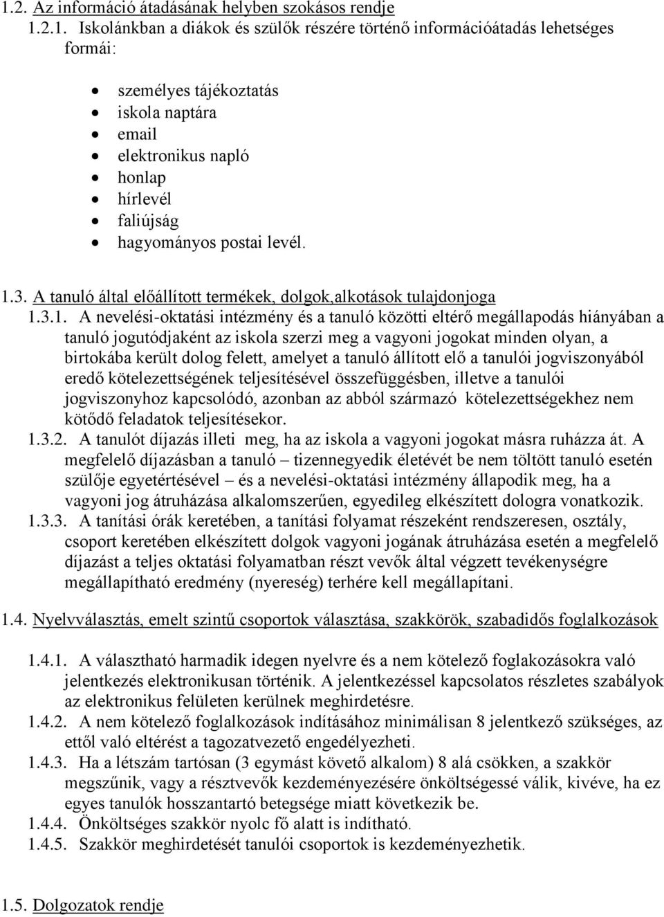 meg a vagyoni jogokat minden olyan, a birtokába került dolog felett, amelyet a tanuló állított elő a tanulói jogviszonyából eredő kötelezettségének teljesítésével összefüggésben, illetve a tanulói