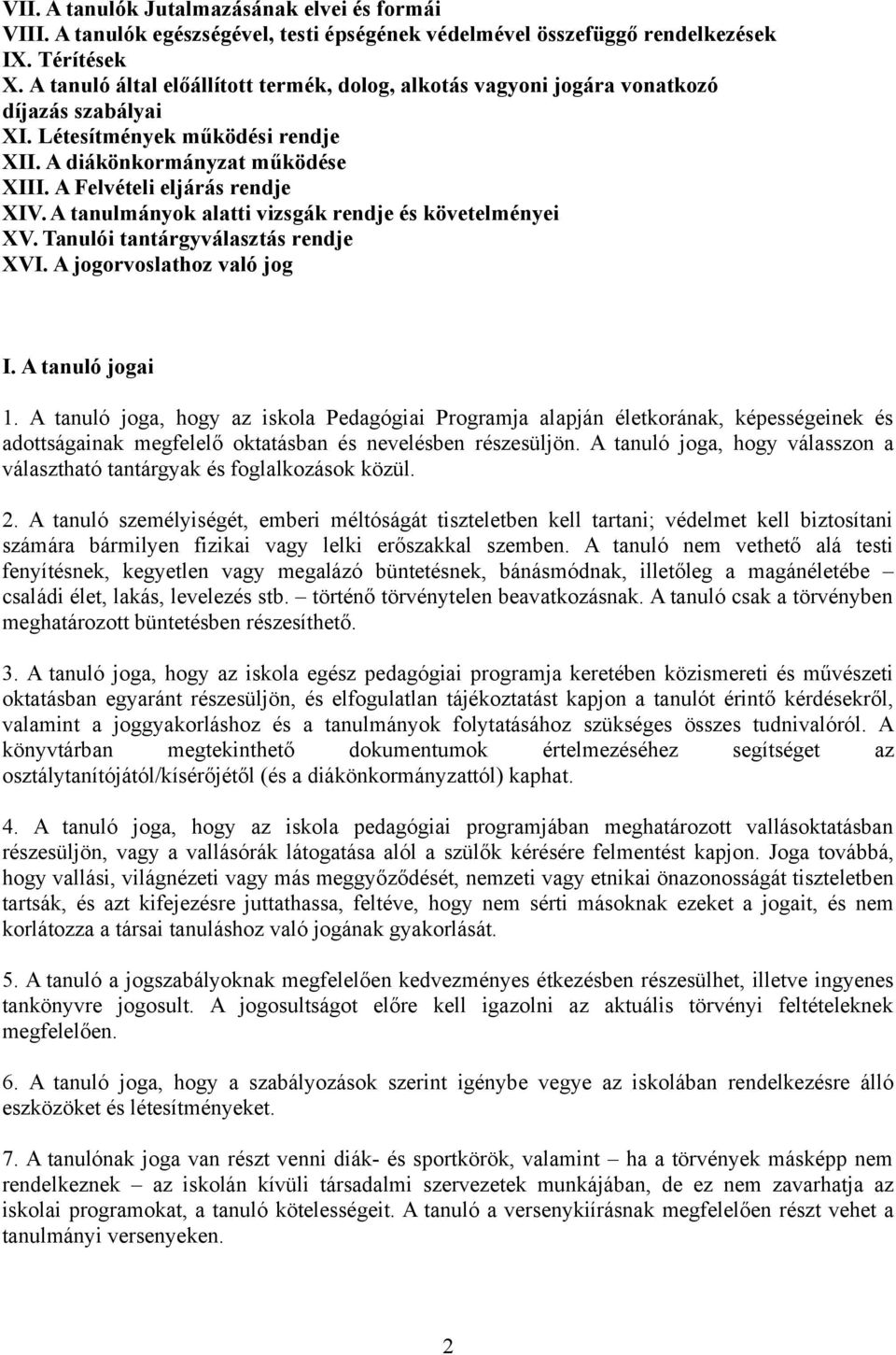 A tanulmányok alatti vizsgák rendje és követelményei XV. Tanulói tantárgyválasztás rendje XVI. A jogorvoslathoz való jog I. A tanuló jogai 1.