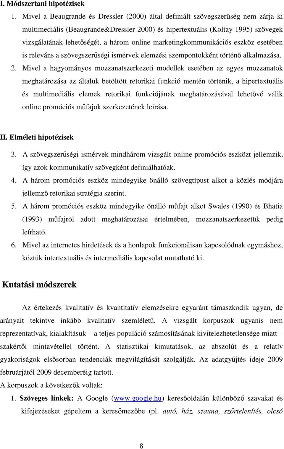 online marketingkommunikációs eszköz esetében is releváns a szövegszerűségi ismérvek elemzési szempontokként történő alkalmazása. 2.