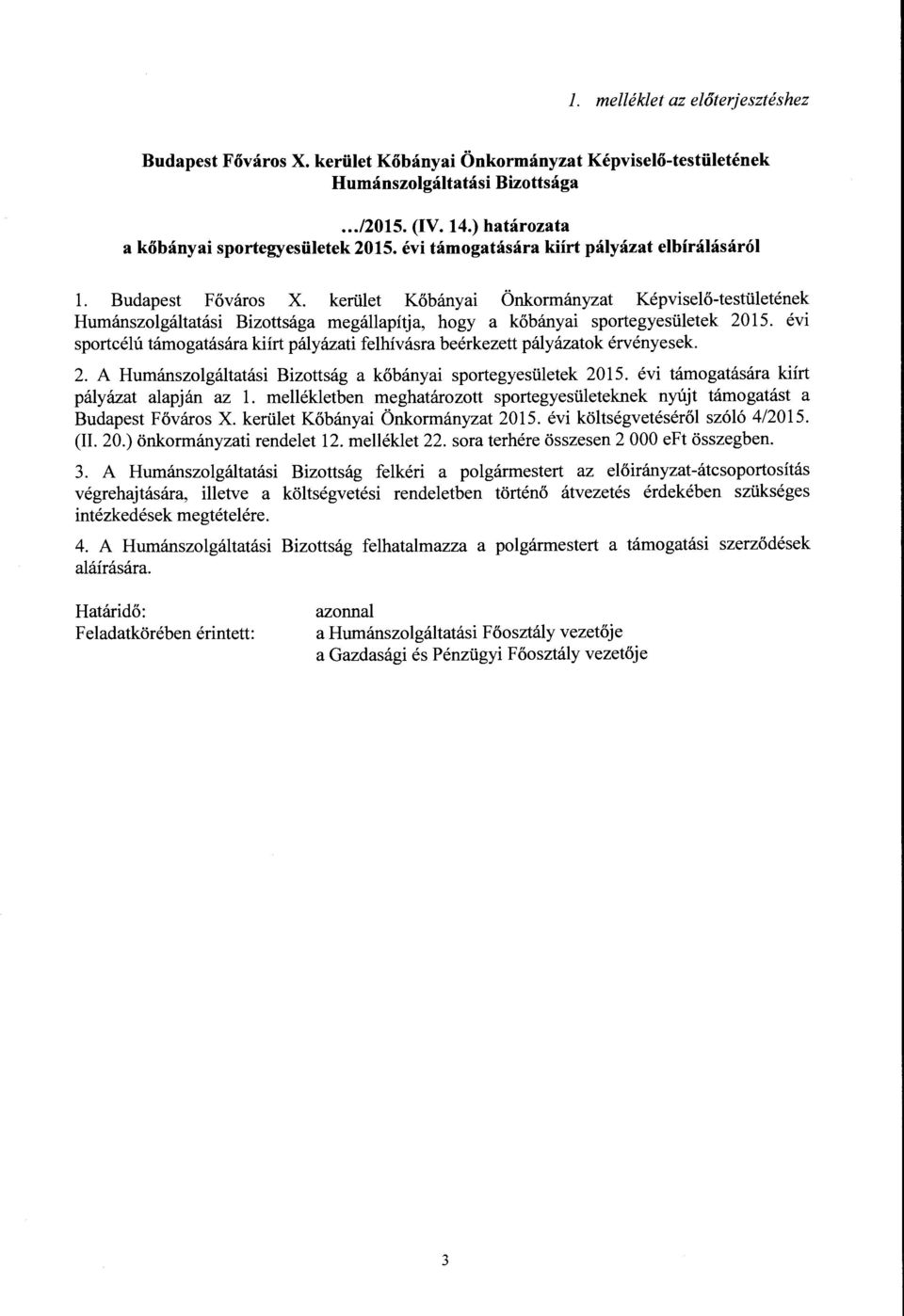 kerület Kőbányai Önkormányzat Képviselő-testületének Humánszolgáltatási Bizottsága megállapítja, hogy a kőbányai sportegyesületek 2015.