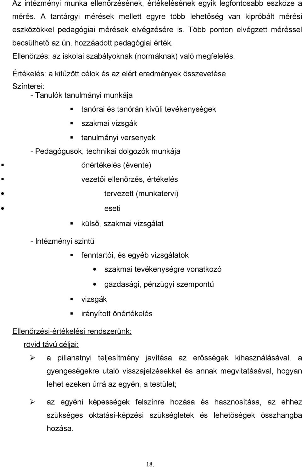 Ellenőrzés: az iskolai szabályoknak (normáknak) való megfelelés.