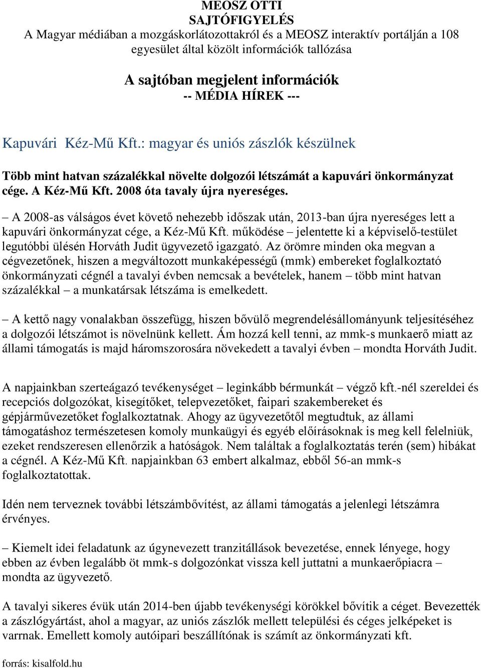 A 2008-as válságos évet követő nehezebb időszak után, 2013-ban újra nyereséges lett a kapuvári önkormányzat cége, a Kéz-Mű Kft.