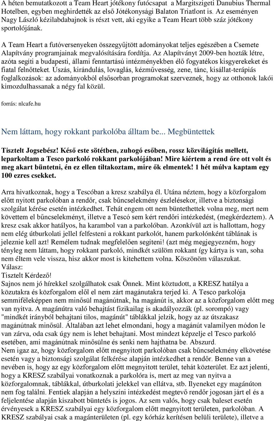 A Team Heart a futóversenyeken összegyűjtött adományokat teljes egészében a Csemete Alapítvány programjainak megvalósítására fordítja.