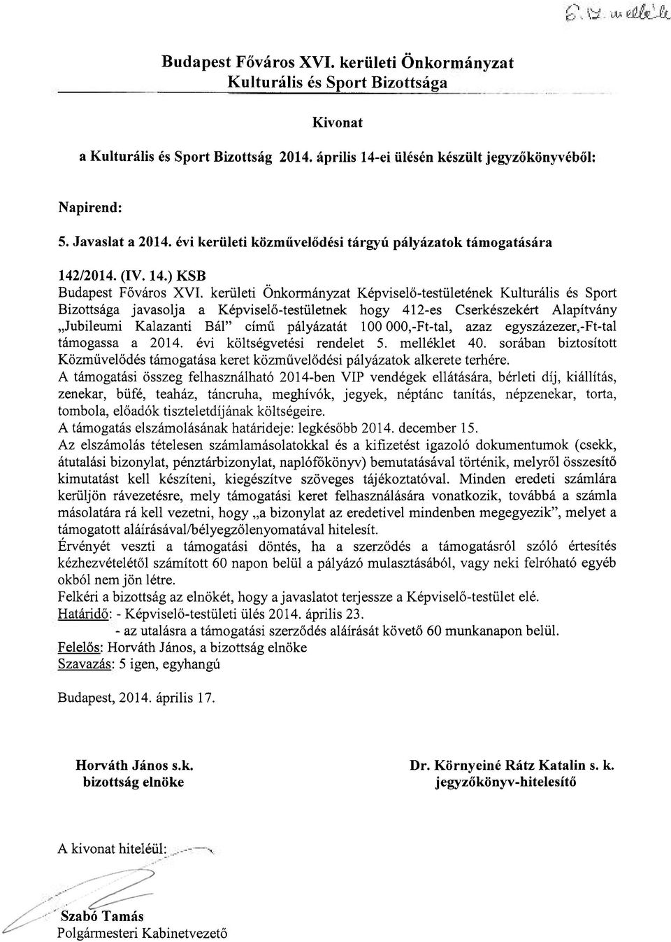 évi költségvetési rendelet 5. melléklet 40. sorában biztosított Közművelődés támogatása keret közművelődési pályázatok alkerete terhére.