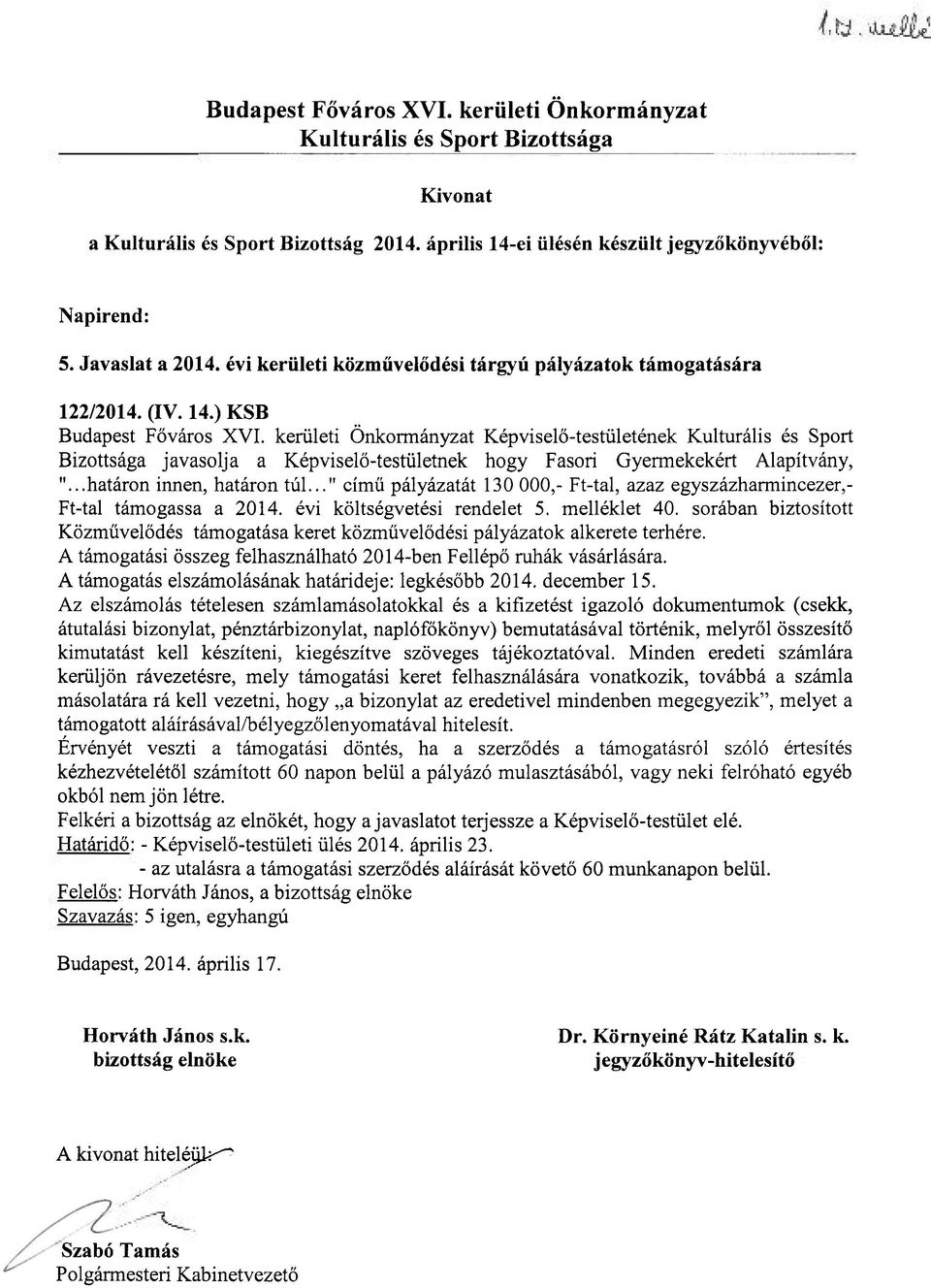 sorában biztosított Közművelődés támogatása keret közművelődési pályázatok alkerete terhére. A támogatási összeg felhasználható 2014-ben Fellépő ruhák vásárlására.