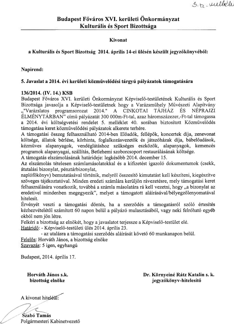 sorában biztosított Közművelődés támogatása keret közművelődési pályázatok alkerete terhére.