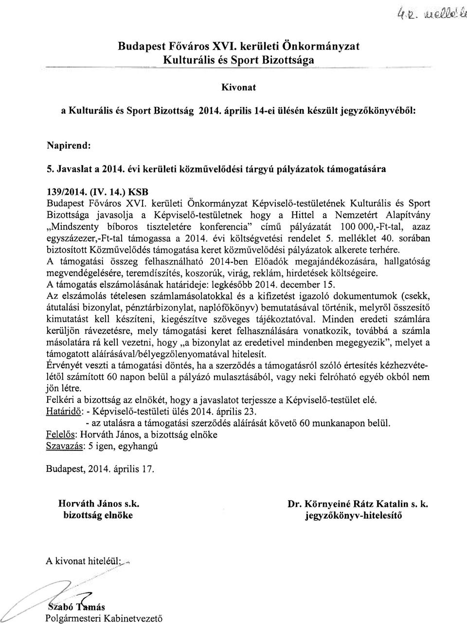 támogassa a 2014. évi költségvetési rendelet 5. melléklet 40. sorában biztosított Közművelődés támogatása keret közművelődési pályázatok alkerete terhére.