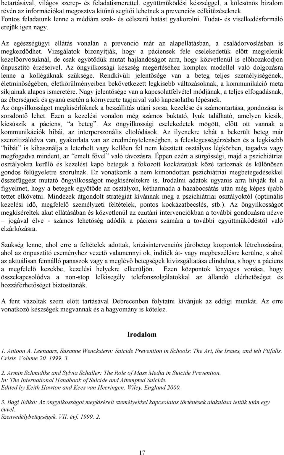 Az egészségügyi ellátás vonalán a prevenció már az alapellátásban, a családorvoslásban is megkezdődhet.